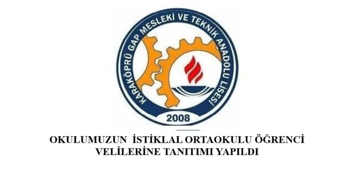 OKULUMUZUN  İSTİKLAL ORTAOKULU ÖĞRENCİ VELİLERİNE TANITIMI YAPILDI