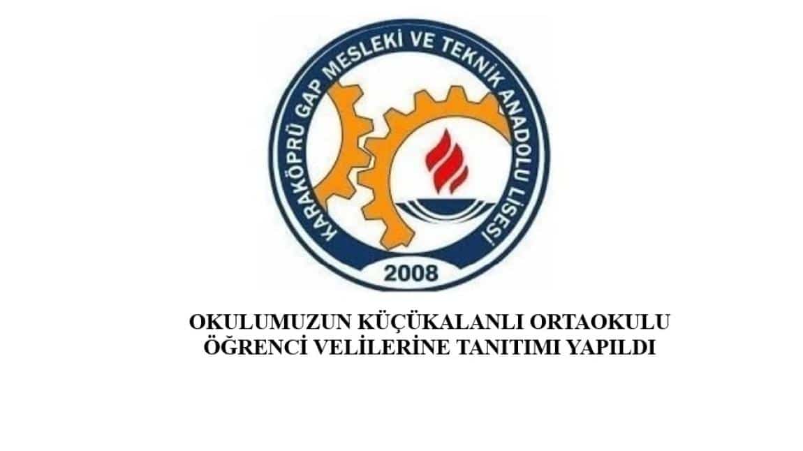 OKULUMUZUN   KÜÇÜKALANLI ORTAOKULU ÖĞRENCİ VELİLERİNE TANITIMI YAPILDI